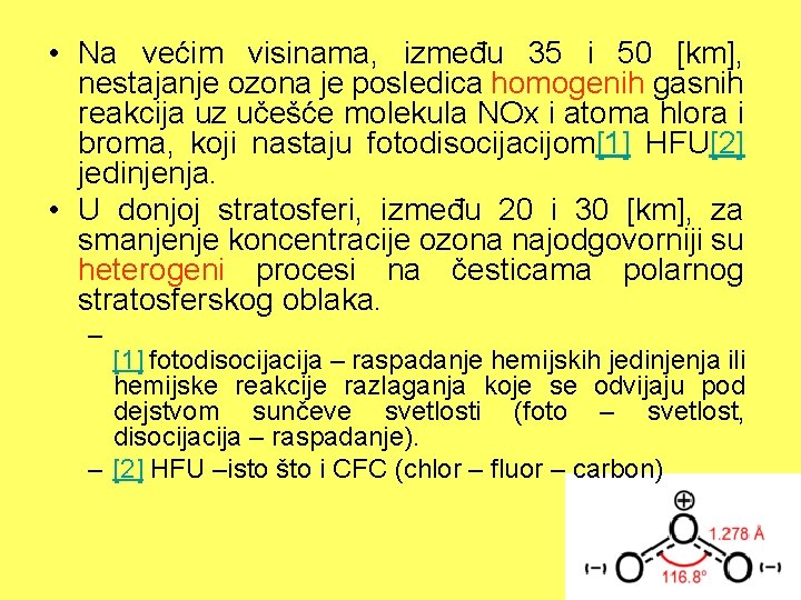  • Na većim visinama, između 35 i 50 [km], nestajanje ozona je posledica