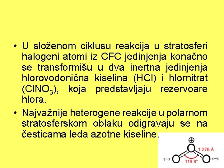  • U složenom ciklusu reakcija u stratosferi halogeni atomi iz CFC jedinjenja konačno