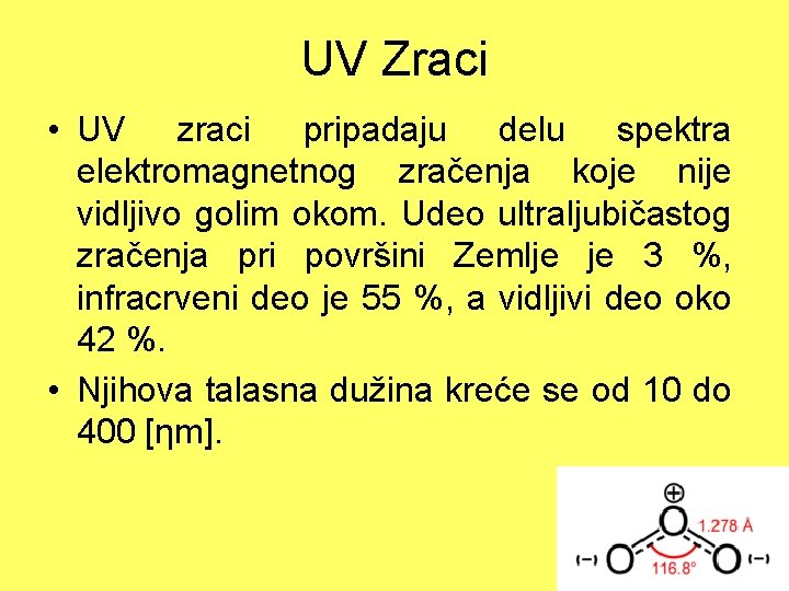 UV Zraci • UV zraci pripadaju delu spektra elektromagnetnog zračenja koje nije vidljivo golim