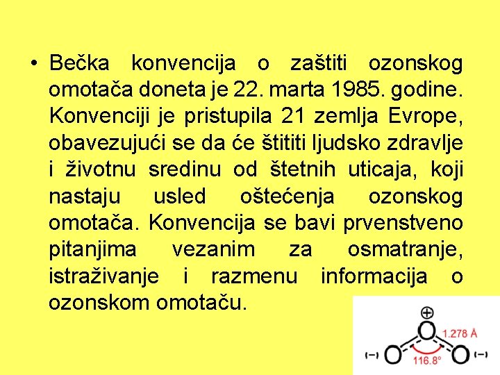  • Bečka konvencija o zaštiti ozonskog omotača doneta je 22. marta 1985. godine.