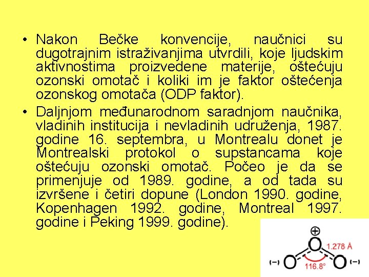  • Nakon Bečke konvencije, naučnici su dugotrajnim istraživanjima utvrdili, koje ljudskim aktivnostima proizvedene