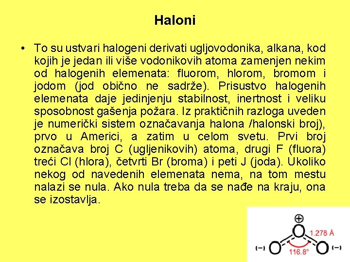 Haloni • To su ustvari halogeni derivati ugljovodonika, alkana, kod kojih je jedan ili