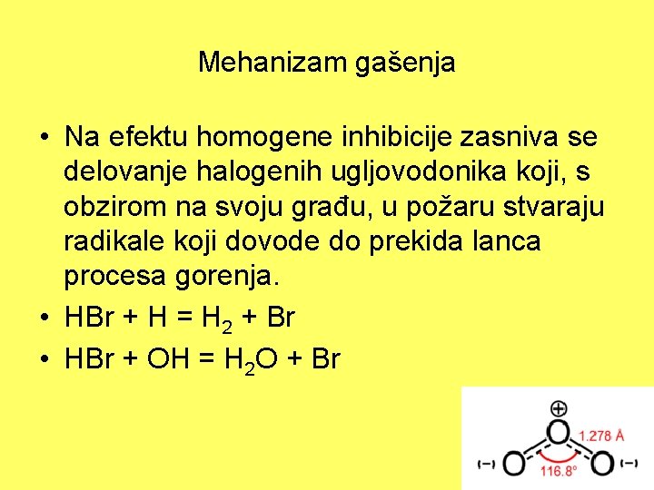 Mehanizam gašenja • Na efektu homogene inhibicije zasniva se delovanje halogenih ugljovodonika koji, s