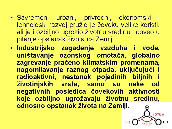  • Savremeni urbani, privredni, ekonomski i tehnološki razvoj pružio je čoveku velike koristi,