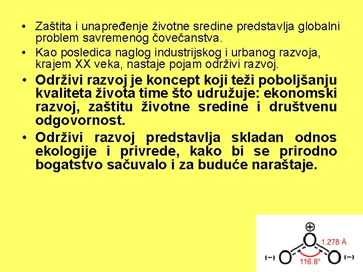  • Zaštita i unapređenje životne sredine predstavlja globalni problem savremenog čovečanstva. • Kao