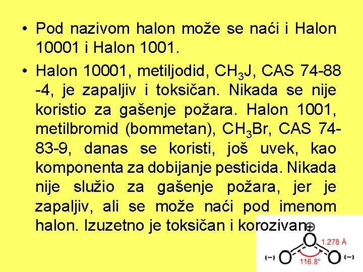  • Pod nazivom halon može se naći i Halon 10001 i Halon 1001.