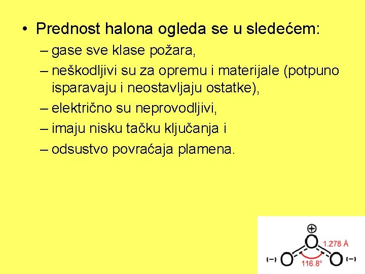  • Prednost halona ogleda se u sledećem: – gase sve klase požara, –