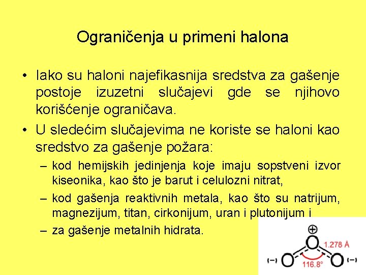 Ograničenja u primeni halona • Iako su haloni najefikasnija sredstva za gašenje postoje izuzetni