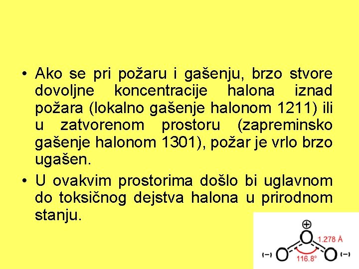  • Ako se pri požaru i gašenju, brzo stvore dovoljne koncentracije halona iznad