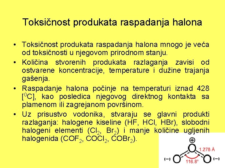 Toksičnost produkata raspadanja halona • Toksičnost produkata raspadanja halona mnogo je veća od toksičnosti