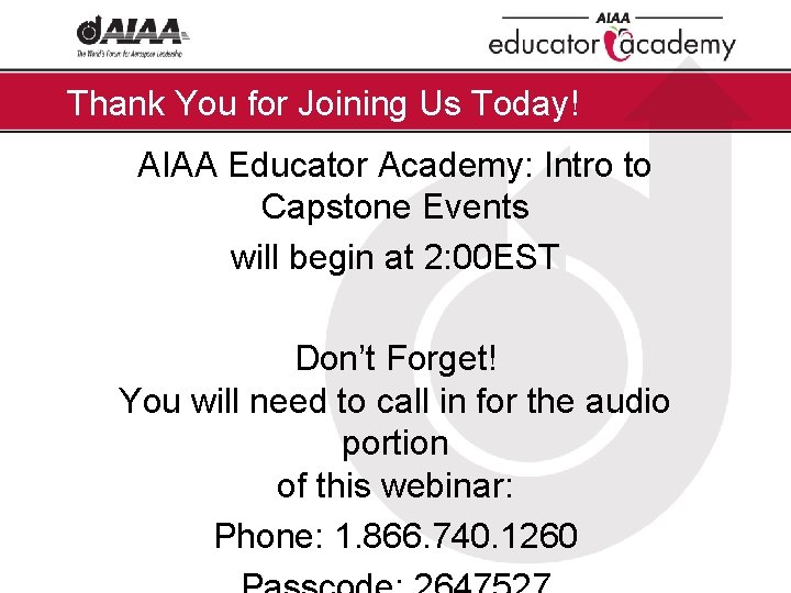 Thank You for Joining Us Today! AIAA Educator Academy: Intro to Capstone Events will