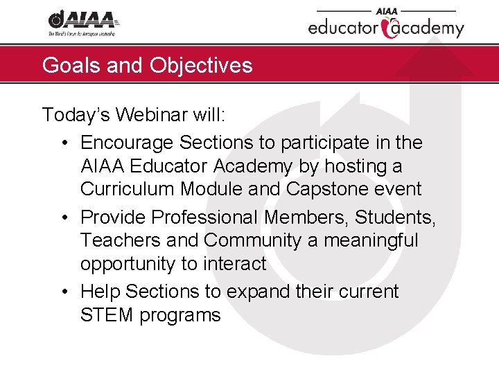 Goals and Objectives Today’s Webinar will: • Encourage Sections to participate in the AIAA