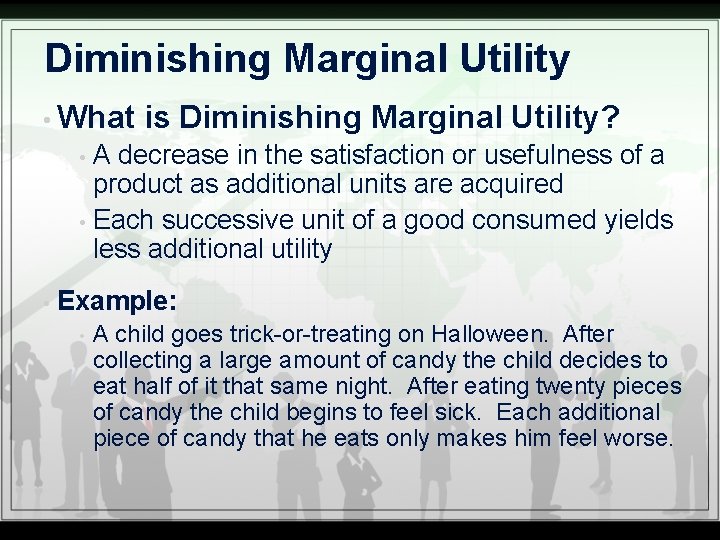 Diminishing Marginal Utility • What is Diminishing Marginal Utility? A decrease in the satisfaction