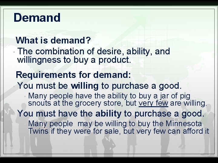 Demand What is demand? • The combination of desire, ability, and willingness to buy