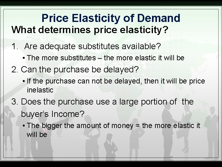 Price Elasticity of Demand What determines price elasticity? 1. Are adequate substitutes available? •