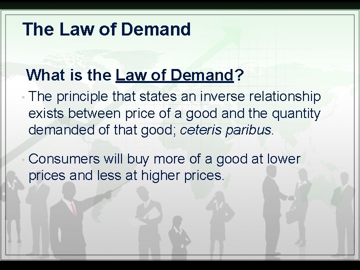 The Law of Demand What is the Law of Demand? • The principle that