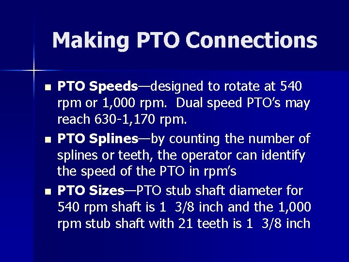 Making PTO Connections n n n PTO Speeds—designed to rotate at 540 rpm or Making PTO Connections n n n PTO Speeds—designed to rotate at 540 rpm or