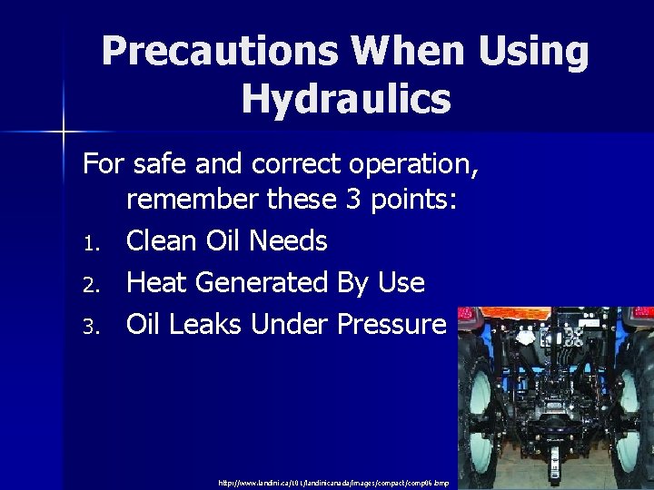 Precautions When Using Hydraulics For safe and correct operation, remember these 3 points: 1.