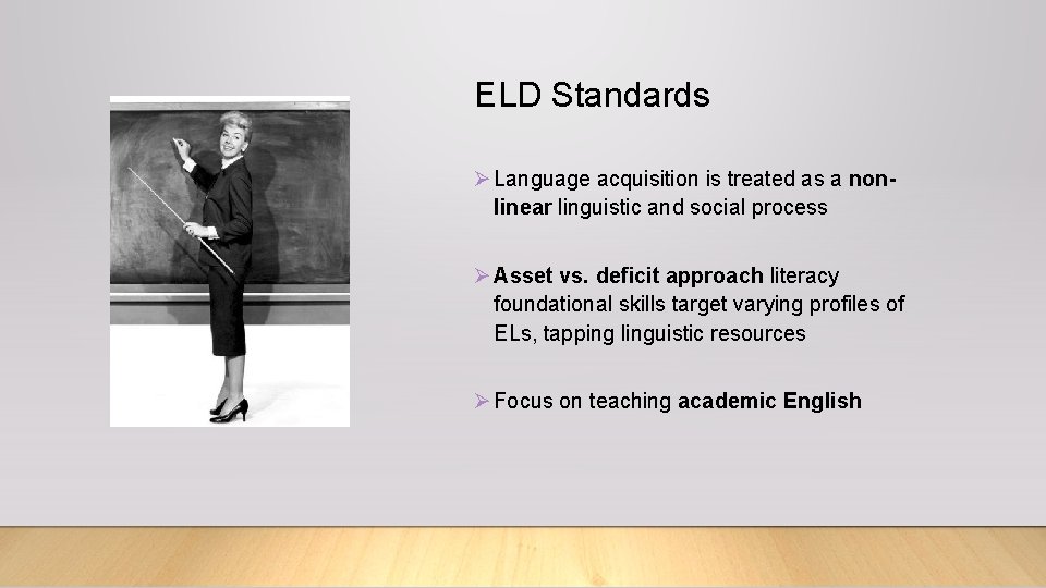 ELD Standards Ø Language acquisition is treated as a nonlinear linguistic and social process