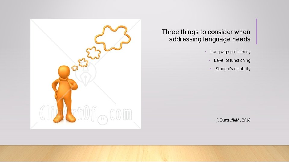 Three things to consider when addressing language needs • Language proficiency • Level of