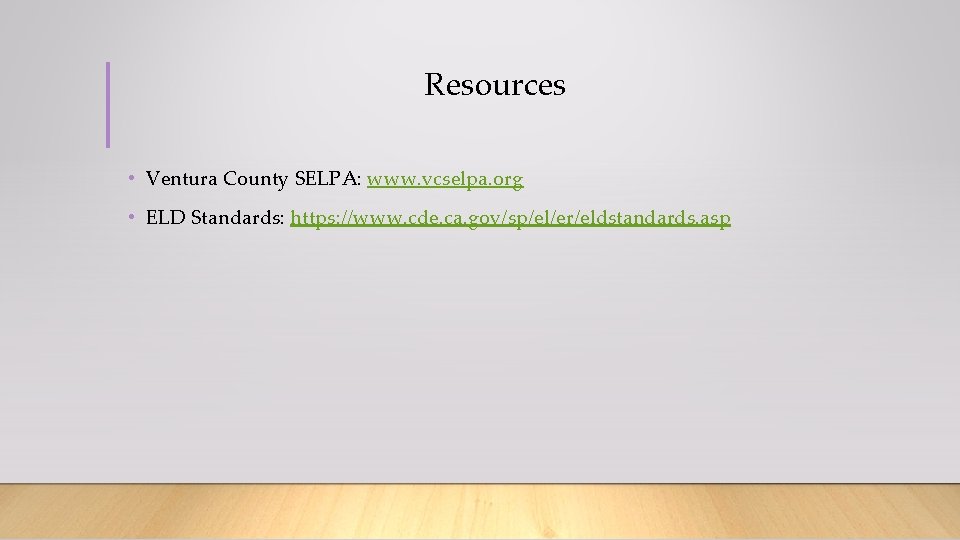 Resources • Ventura County SELPA: www. vcselpa. org • ELD Standards: https: //www. cde.