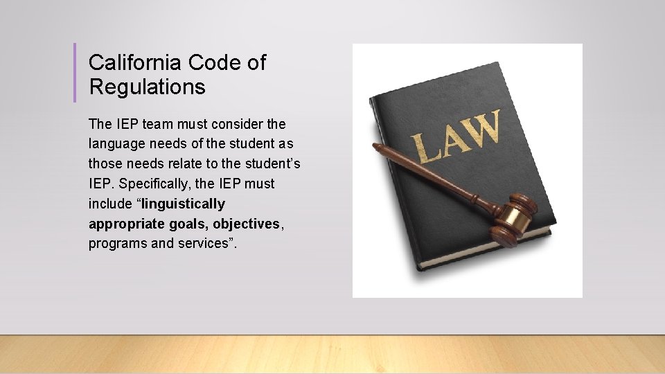 California Code of Regulations The IEP team must consider the language needs of the
