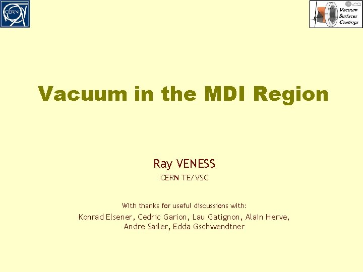 Vacuum in the MDI Region Ray VENESS CERN TE/VSC With thanks for useful discussions