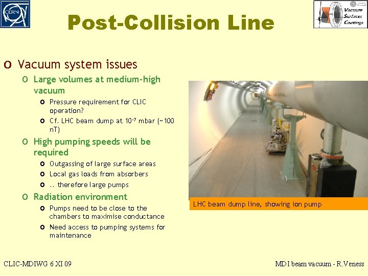 Post-Collision Line o Vacuum system issues o Large volumes at medium-high vacuum o Pressure
