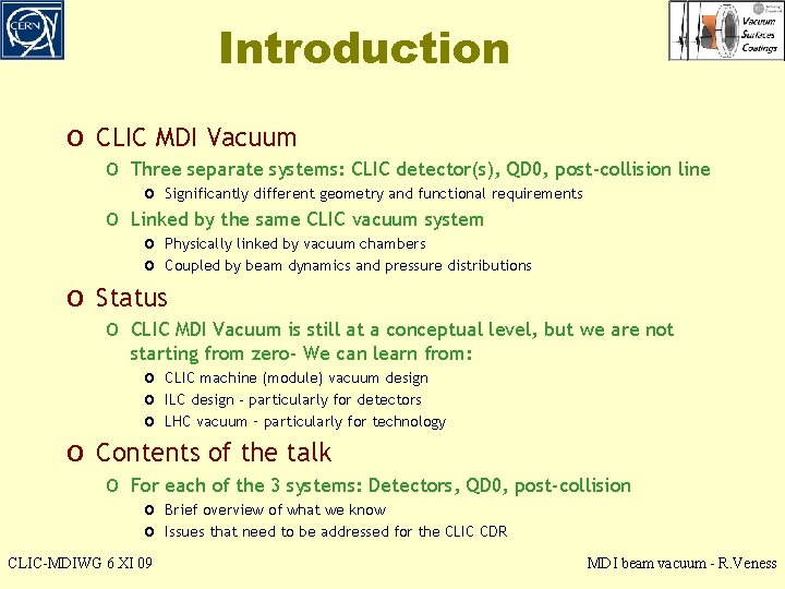 Introduction o CLIC MDI Vacuum o Three separate systems: CLIC detector(s), QD 0, post-collision