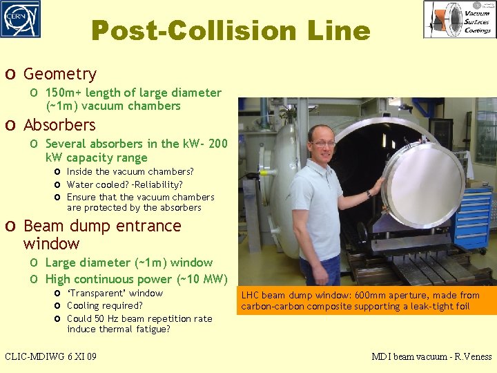 Post-Collision Line o Geometry o 150 m+ length of large diameter (~1 m) vacuum