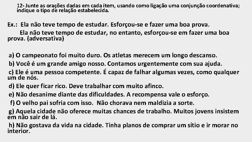 12 - Junte as orações dadas em cada item, usando como ligação uma conjunção