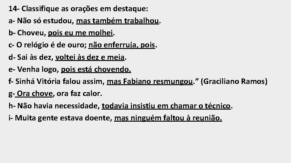 14 - Classifique as orações em destaque: a- Não só estudou, mas também trabalhou.