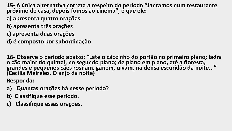 15 - A única alternativa correta a respeito do período “Jantamos num restaurante próximo