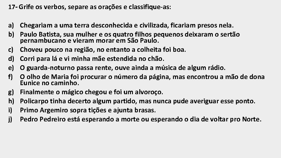 17 - Grife os verbos, separe as orações e classifique-as: a) Chegariam a uma
