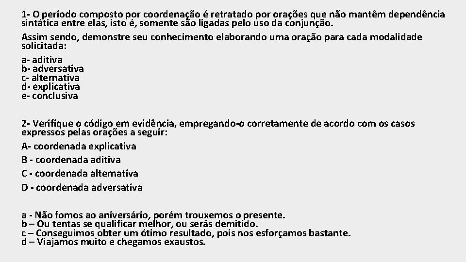 1 - O período composto por coordenação é retratado por orações que não mantêm