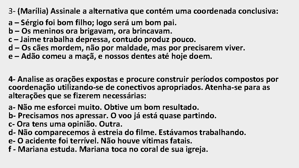 3 - (Marília) Assinale a alternativa que contém uma coordenada conclusiva: a – Sérgio