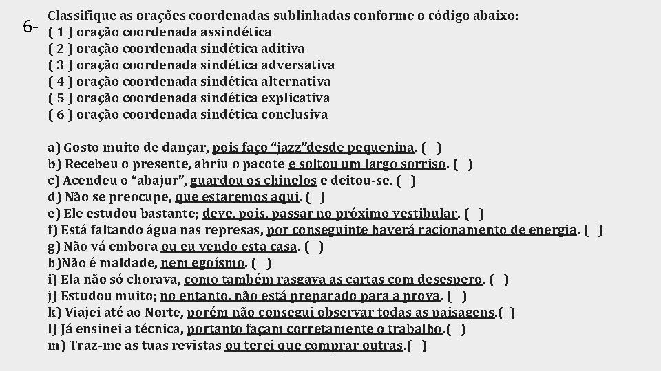 6 - Classifique as orações coordenadas sublinhadas conforme o código abaixo: ( 1 )