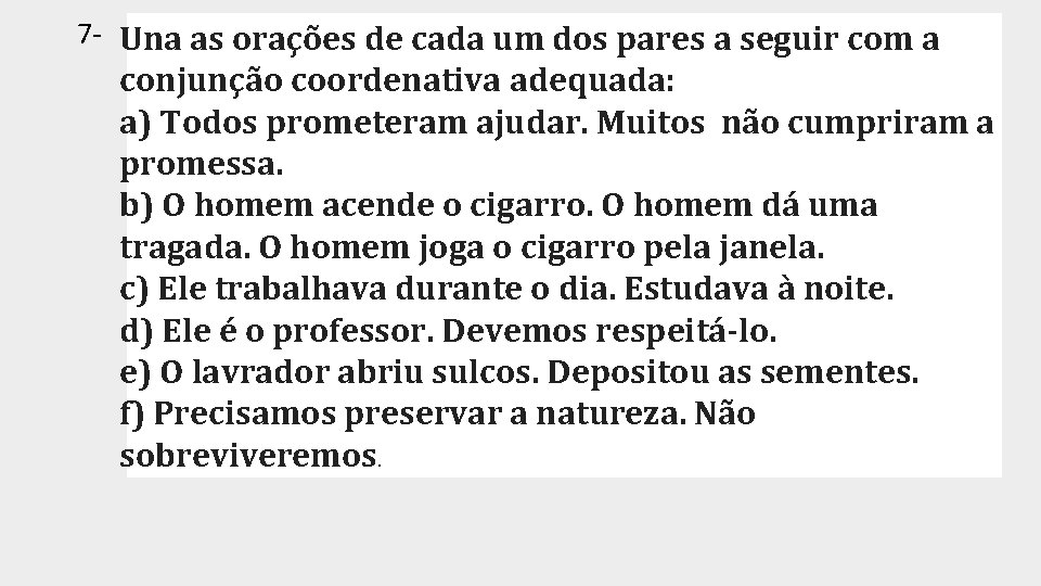 7 - Una as orações de cada um dos pares a seguir com a