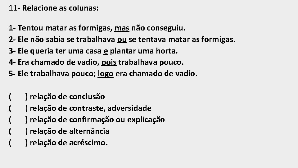 11 - Relacione as colunas: 1 - Tentou matar as formigas, mas não conseguiu.