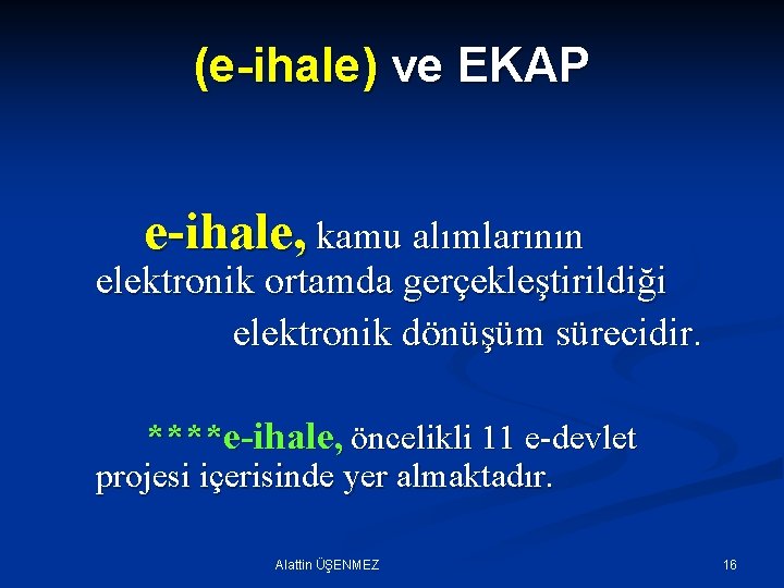(e-ihale) ve EKAP e-ihale, kamu alımlarının elektronik ortamda gerçekleştirildiği elektronik dönüşüm sürecidir. ****e-ihale, öncelikli