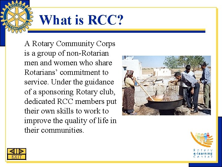 What is RCC? A Rotary Community Corps is a group of non-Rotarian men and