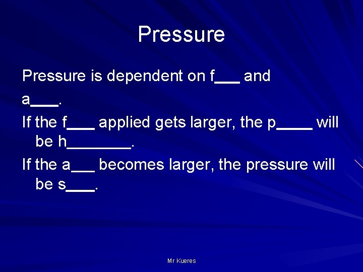 Pressure is dependent on f and a. If the f applied gets larger, the