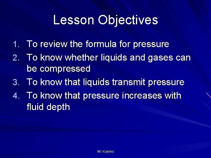 Lesson Objectives 1. To review the formula for pressure 2. To know whether liquids