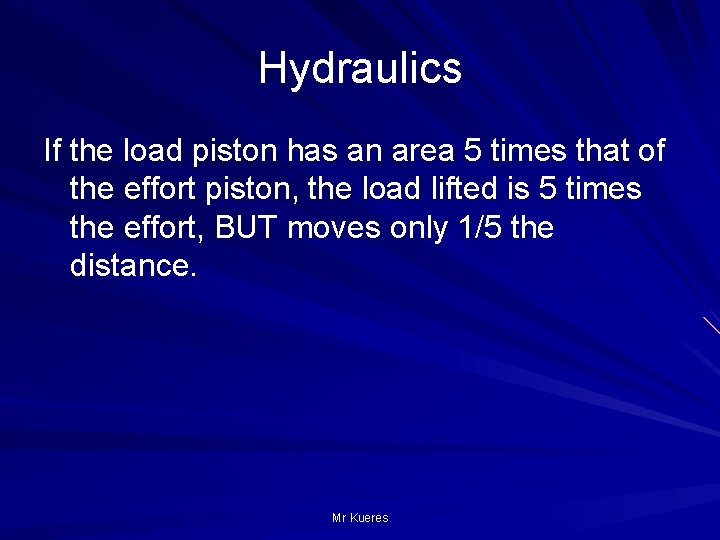 Hydraulics If the load piston has an area 5 times that of the effort