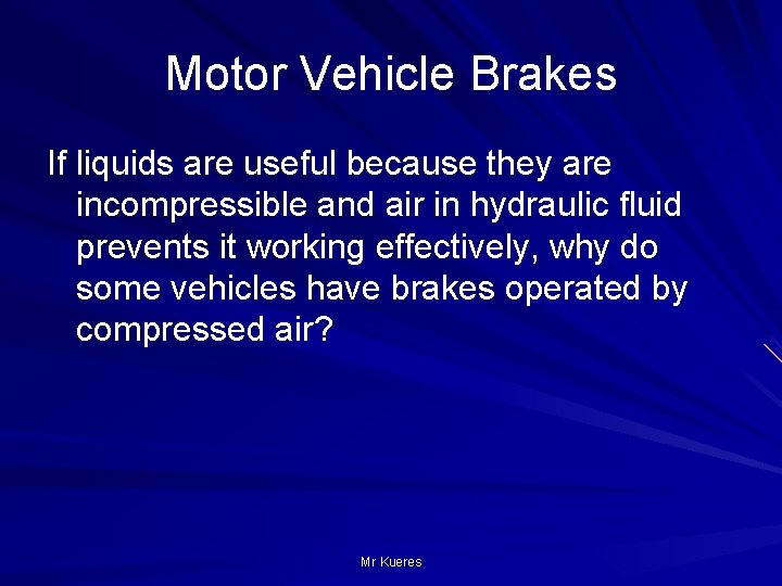 Motor Vehicle Brakes If liquids are useful because they are incompressible and air in