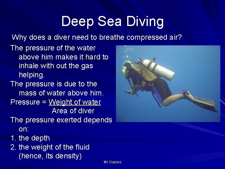 Deep Sea Diving Why does a diver need to breathe compressed air? The pressure