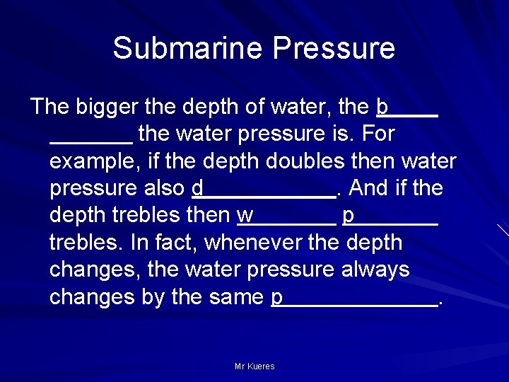 Submarine Pressure The bigger the depth of water, the b the water pressure is.