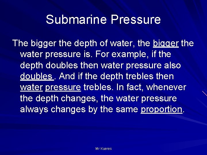 Submarine Pressure The bigger the depth of water, the bigger the water pressure is.