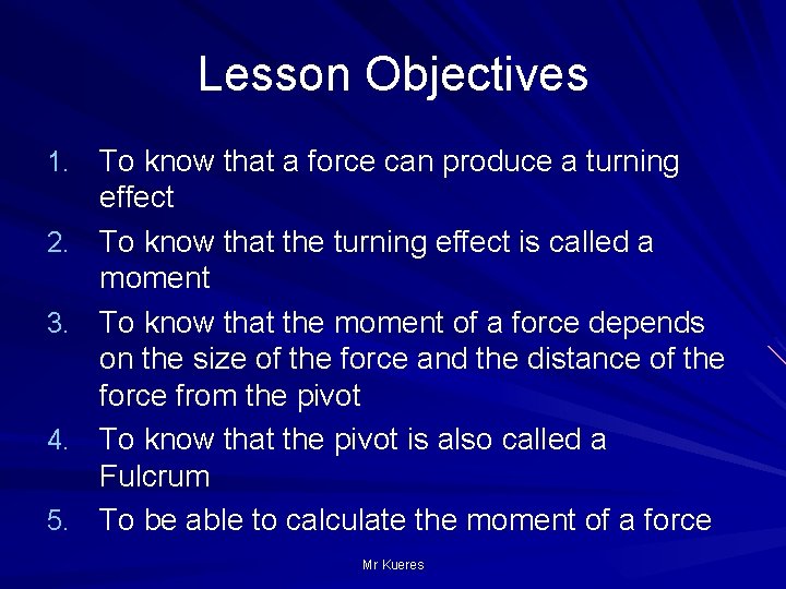 Lesson Objectives 1. To know that a force can produce a turning 2. 3.