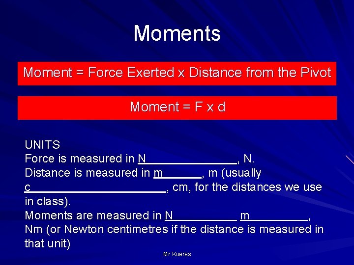 Moments Moment = Force Exerted x Distance from the Pivot Moment = F x